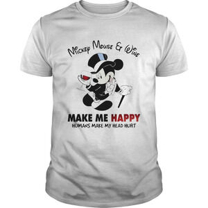 Mickey Mouse And Wine Make Me Happy Humans Make My Head Hurt Shirt